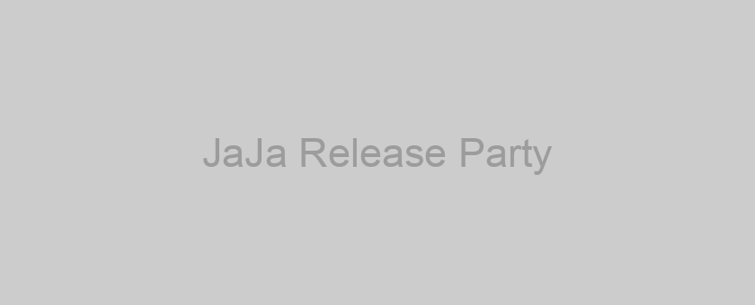 JaJa Release Party